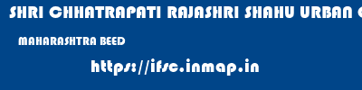 SHRI CHHATRAPATI RAJASHRI SHAHU URBAN COOPERATIVE BANK LIMITED  MAHARASHTRA BEED    ifsc code